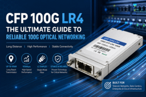 CFP 100G LR4 Guide for High-Speed 100G Fiber Networks